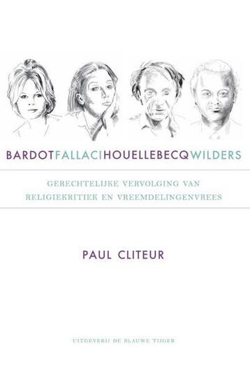 Bardot, Fallaci, Houellebecq en Wilders 9789492161253, Verzenden, Zo goed als nieuw, Paul Cliteur