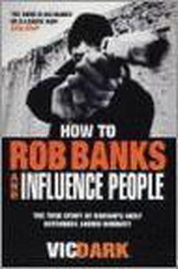 How To Rob Banks And Influence People 9781844540778 Vic Dark, Verzenden, Vic Dark