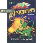 Oviraptors in de aanval / Astrosauriërs 9789025742959, Verzenden, Zo goed als nieuw, Steve Cole
