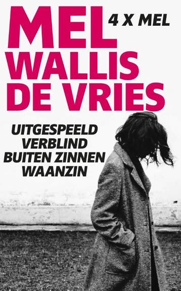 Uitgespeeld ; Verblind ; Buiten zinnen ; Waanzin, Verzenden, Mel Wallis de Vries
