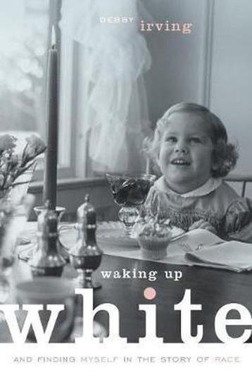 Waking Up White, and Finding Myself in the Story of Race, Verzenden, Debby Irving
