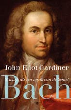 Bach 9789023483168 John Eliot Gardiner, Boeken, Verzenden, Zo goed als nieuw, John Eliot Gardiner