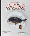 The How Not to Cookbook 9780847834990 Aleksandra Mir, Verzenden, Gelezen, Aleksandra Mir