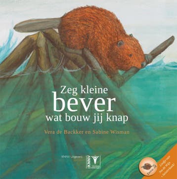 Zeg kleine bever wat bouw jij knap / Zeg kleine ... / 5, Verzenden, Gelezen, Sabine Wisman