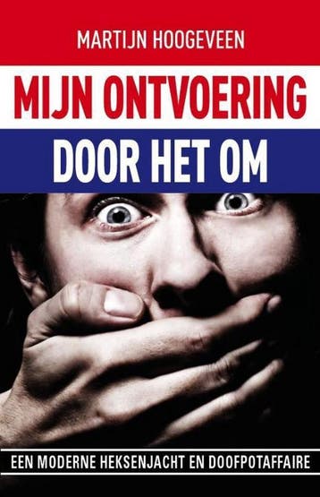 Mijn ontvoering... door het OM 9789490783297, Verzenden, Gelezen, Martijn Hoogeveen