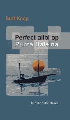 Perfect alibi op Punta Baleina 9789059273306 Staf Knop, Verzenden, Staf Knop