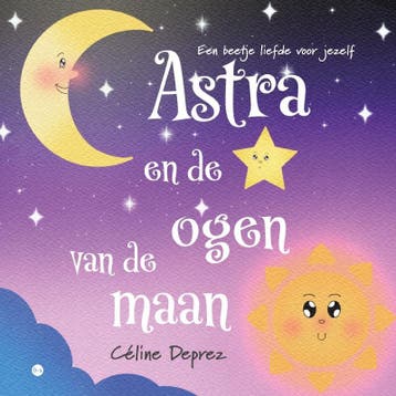Astra en de ogen van de maan 9789465093635 Céline Deprez, Verzenden, Céline Deprez