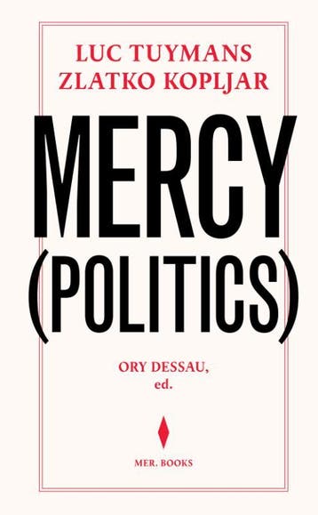 Luc Tuymans & Zlatko Kopljar. Mercy (Politics) | Nieuw, Verzenden, Nieuw, Zlatko Kopljar; Luc Tuymans; Ory Dessau