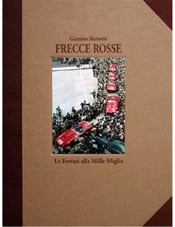 FRECCE ROSSE LE FERRARI ALLA MILLE MIGLIA - GIANNINO MARZO.., Ophalen of Verzenden