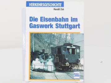 Transpress Verkehrseschichte Die Eisenbahn im Gaswerk Stu..., Ophalen of Verzenden