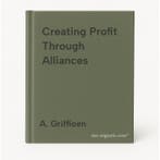 Creating Profit Through Alliances 9789081681117 A. Griffioen, Verzenden, Gelezen, A. Griffioen