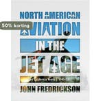 North American Aviation in the Jet Age 9780764358746, Boeken, Verzenden, Zo goed als nieuw, John Fredrickson