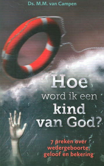 Hoe word ik een kind van God 9789081979498 M.M. van Campen, Verzenden, M.M. van Campen
