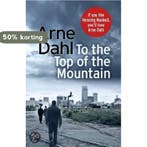 To the Top of the Mountain 9781846558085 Arne Dahl, Verzenden, Arne Dahl