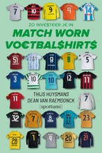 Zo investeer je in match worn voetbalshirts 9789493242630, Verzenden, Zo goed als nieuw, Thijs Huysmans