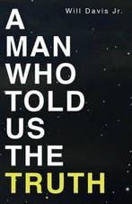 A Man Who Told Us the Truth 9780692566565 Will Davis, Verzenden, Will Davis