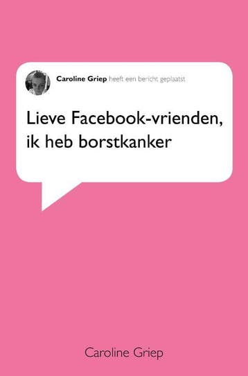 Lieve Facebook-vrienden, ik heb borstkanker 9789086517763, Verzenden, Caroline Griep