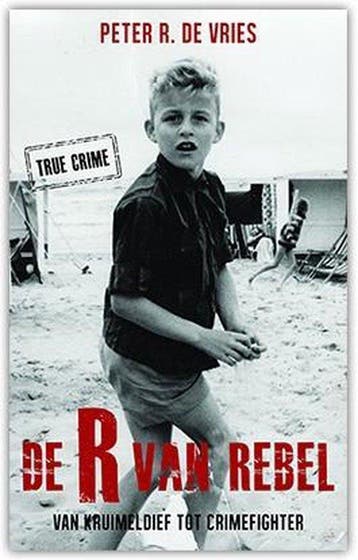 De R van Rebel, van kruimeldief tot crimefighter - de Vries, Verzenden, Nieuw