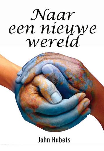 Naar een nieuwe wereld 9789082060836 John Habets, Verzenden, John Habets