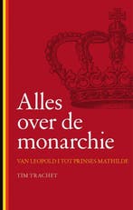 Alles over de monarchie 9789089241054 Tim Trachet, Verzenden, Tim Trachet
