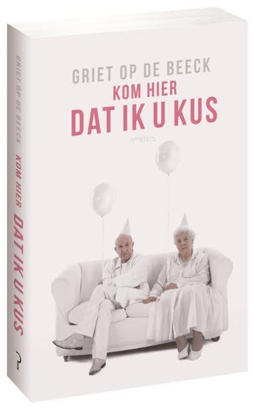 Kom hier dat ik u kus 9789044623109 Griet Op de Beeck, Boeken, Verzenden, Gelezen, Griet Op de Beeck