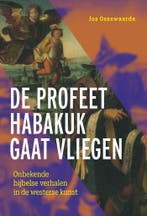 De profeet Habakuk gaat vliegen 9789463014793 Jos Ossewaarde, Verzenden, Jos Ossewaarde