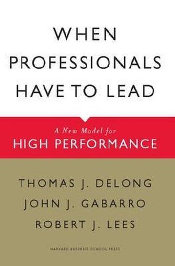 When Professionals Have to Lead 9781422117378, Boeken, Verzenden, Gelezen, Thomas J. Delong