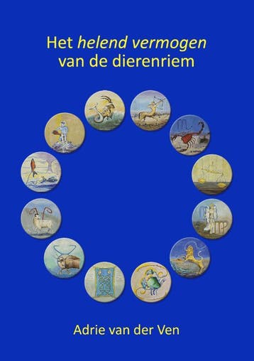 Het helend vermogen van de dierenriem 9789463653138, Boeken, Verzenden, Zo goed als nieuw, Adrie van der Ven