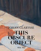 Johan Clarysse. This Obscure Object | Nieuw, Verzenden, Nieuw, Antoon Braembussche; Frederik Laere; Johan Clarysse