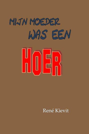 Mijn moeder was een hoer 9789490075668 R.R. Kievit, Verzenden, R.R. Kievit