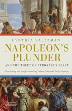 Napoleons Plunder and the Theft of Veroneses Feast, Verzenden, Cynthia Saltzman