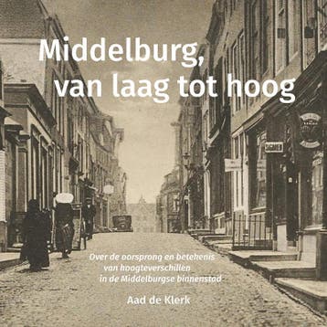 Middelburg, van laag tot hoog 9789083292571 Aad de Klerk, Verzenden, Zo goed als nieuw, Aad de Klerk