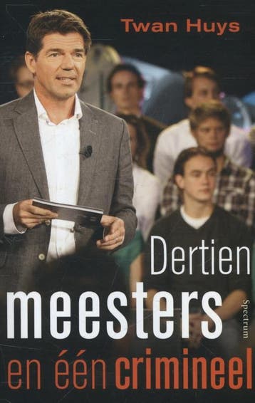 Dertien meesters en een crimineel 9789000314942 Twan Huys, Verzenden, Twan Huys