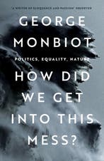 How Did We Get Into This Mess? 9781804290439 George Monbiot, Verzenden, George Monbiot