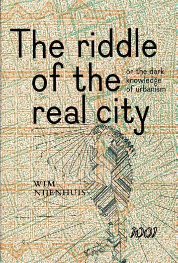 The riddle of the real city, or the dark knowledge of, Verzenden, Wim Nijenhuis
