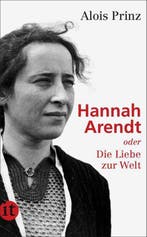 Hannah Arendt oder Die Liebe zur Welt 9783458358725, Livres, Langue | Allemand, Verzenden, Alois Prinz