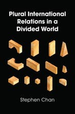Plural International Relations in a Divided World, Verzenden, Stephen Chan