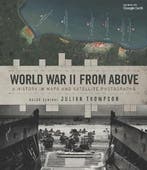 World War II from Above A History in Maps and Satellite, Verzenden, Zo goed als nieuw, Julian Thompson