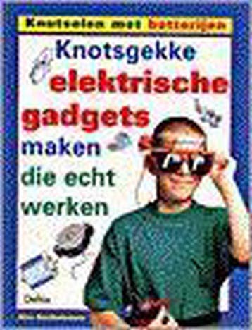 Knotsgekke elektrische gadgets maken die echt werken /, Verzenden, Gelezen, A. Bartholomew