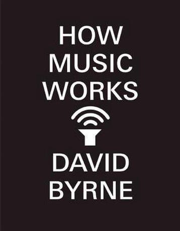 HOW MUSIC WORKS 9781938073533 David Byrne, Verzenden, Zo goed als nieuw, David Byrne