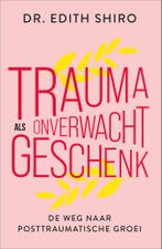 Trauma als onverwacht geschenk (9789402712766, Edith Shiro), Verzenden