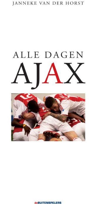 Alle dagen Ajax 9789071359514 Janneke van der Horst, Verzenden, Zo goed als nieuw, Janneke van der Horst
