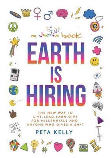 Earth Is Hiring: The New Way to Live, Lead, Earn and Give, Verzenden, Peta Kelly
