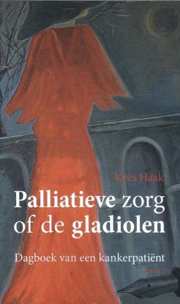 Palliatieve zorg of de gladiolen - Haak, Boeken, Verzenden, Nieuw
