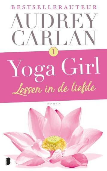 Lessen in de liefde / Yoga girl / 1 9789022580950, Verzenden, Zo goed als nieuw, Audrey Carlan