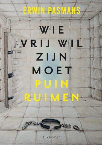Wie vrij wil zijn moet puinruimen 9789493255951, Verzenden, Erwin Pasmans