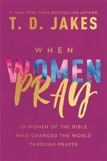 When Women Pray 10 Women of the Bible Who Changed the World, Verzenden, T D Jakes