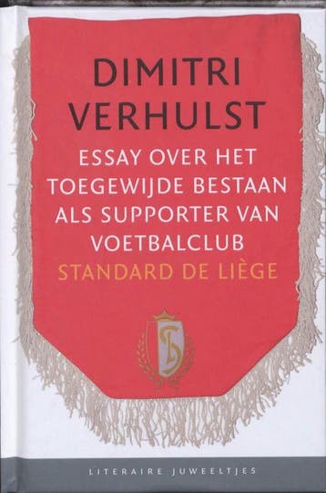Essay over het toegewijde bestaan als supporter van, Verzenden, Dimitri Verhulst