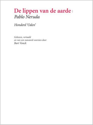De lippen van de aarde 9789062659326 Pablo Neruda, Verzenden, Zo goed als nieuw, Pablo Neruda