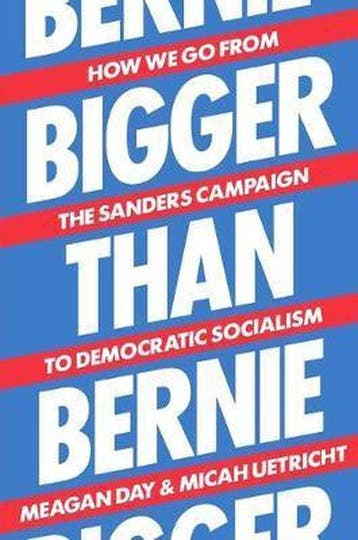 Bigger Than Bernie 9781788738385 Meagan Day, Verzenden, Zo goed als nieuw, Meagan Day